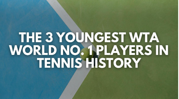 The 3 Youngest WTA World No. 1 Players in Tennis History